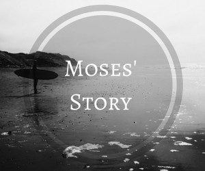 Moses’ Story