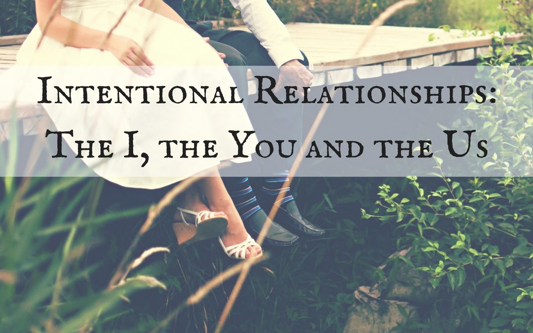 Intentional Relationships: The I, the You and the Us