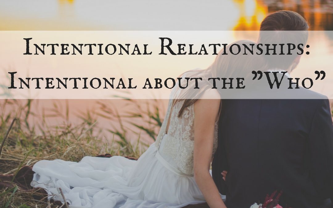 Intentional Relationships: Intentional About the Who