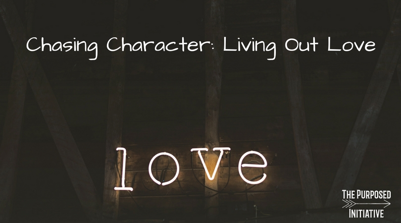 Chasing Character: Living Out Love